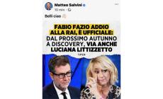 Fabio Fazio  (con la Littizzetto) lascia la Rai e passa a Discovery . Salvini fa un post: "Belli ciao"