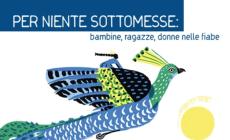 Per niente sottomesse: bambine, ragazze e donne nelle fiabe