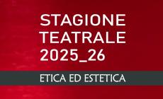 Etica ed Estetica: gli appuntamenti della  Stagione teatrale 2025-26