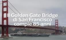Il Golden Gate Bridge di San Francisco compie 85 anni