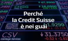 Perche' la Credit Suisse e' nei guai