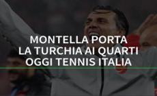 Montella porta la Turchia ai quarti. Oggi tennis Italia