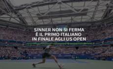 Sinner non si ferma, e' il primo italiano in finale agli Us Open