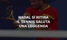 Nadal si ritira: il tennis saluta una leggenda
