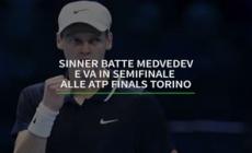 Sinner batte Medvedev e va in semifinale  alle Atp Finals Torino