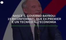 Nasce il governo Bayrou: 19 riconfermati, due ex premier e un tecnico all'economia