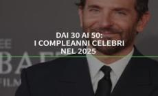 Dai 30 ai 50: i compleanni celebri nel 2025