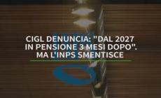 La Cigl: "Dal 2027 in pensione 3 mesi dopo". L'Inps smentisce