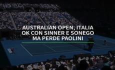 Australian Open, Italia ok con Sinner e Sonego ma perde Paolini