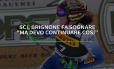 Sci, Brignone fa sognare: "Ma devo continuare cosi'"