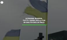 Ucraina-Russia, tutti i nodi sulla via in salita della pace
