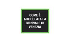 Come e' articolata la Biennale di Venezia