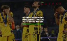 Disfatta Champions, processo all'Inter: tutti sotto accusa