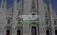 Inchiesta urbanistica a Milano, i progetti sotto accusa
