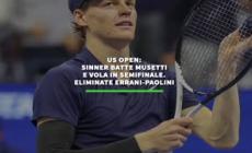 Us Open: Sinner batte Musetti e vola in semifinale. Eliminate Errani-Paolini