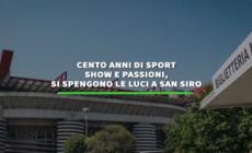 Icona centenaria, si spengono le luci a San Siro