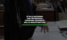 Si' alla riforma che introduce carriere separate nella magistratura