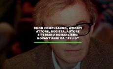 Buon compleanno, Woody! Attore, regista, autore e romanziere: 90 anni da "Zelig"