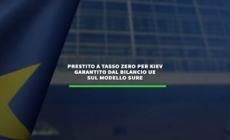 Prestito a tasso zero per Kiev garantito dal bilancio Ue sul modello Sure