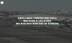 Crollano i prezzi dei voli: Maldive a 250 euro ma rischio rincari in Europa