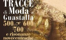 Mostra: "Tracce di Moda a Guastalla 500-600-700 e risonanze novecentesche"