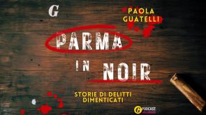 Parma in noir, storie di delitti dimenticati