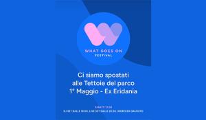 What Goes On festival si sposta presso la tettoia Liberty del Parco ex Eridania.