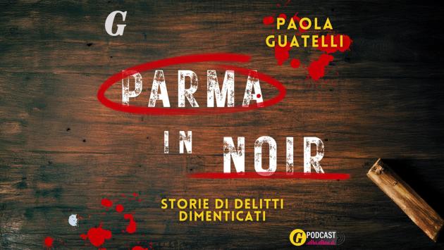 Parma in noir, storie di delitti dimenticati
