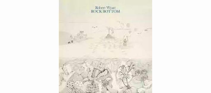 &ldquo;Rock bottom&rdquo;, le "esplorazioni" di  Robert Wyatt
