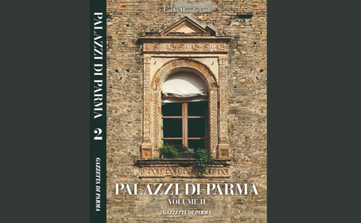 Palazzi di Parma: volume in vendita da luned&igrave; con la Gazzetta. Domenica la presentazione 