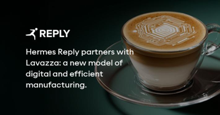 Comunicato Stampa: Hermes Reply affianca Lavazza: un nuovo modello di manufacturing digitale ed efficiente
