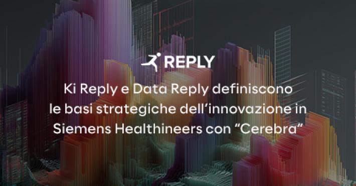 Comunicato Stampa: Ki Reply e Data Reply supportano l&rsquo;innovazione AI di Siemens Healthineers con la piattaforma Cerebra