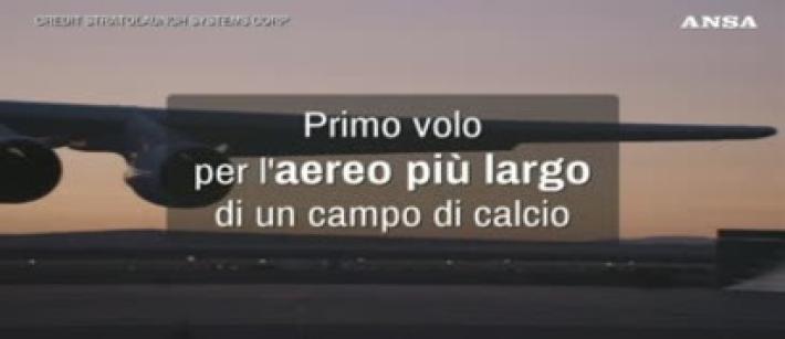 Primo volo per l'aereo piu' largo del mondo
