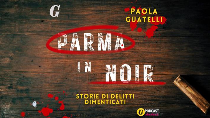 Parma in noir, storie di delitti dimenticati