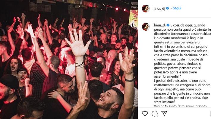 Lo sfogo di Linus: "Quando avete fatto riaprire le discoteche eravate ubriachi?"