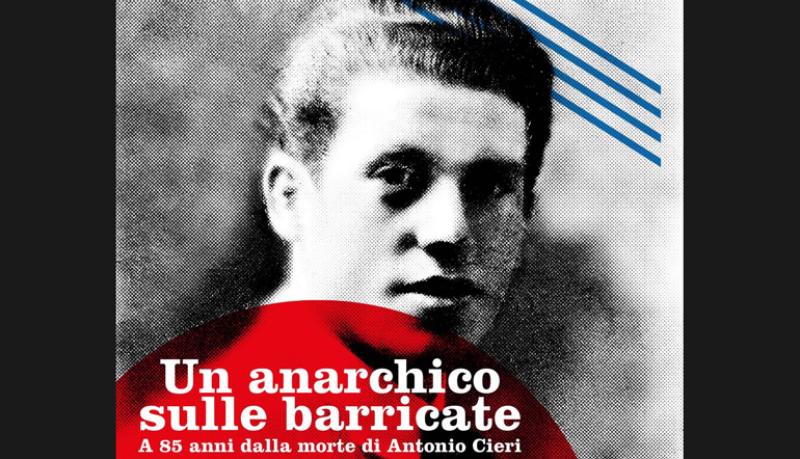Un anarchico sulle barricate. Iniziativa per ricordare Antonio Cieri a 85 anni dalla morte in Spagna