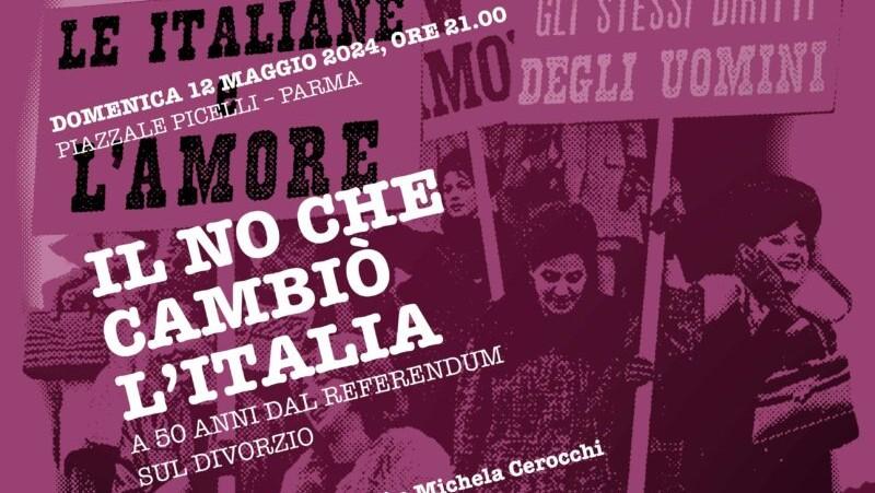  Il no che cambi&ograve; l&rsquo;Italia  A 50 anni dal referendum sul divorzio Domenica 12 maggio 2024, ore 21.00  Piazzale Picelli &ndash; Parma    