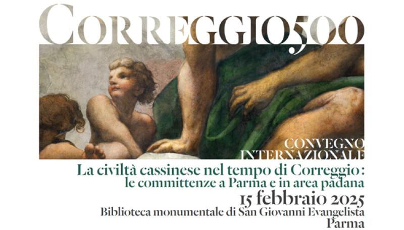 Sabato 15 febbraio Convegno internazionale - La civilt&agrave; cassinese nel tempo di Correggio: le committenze a Parma e in area padana.&nbsp;&nbsp;