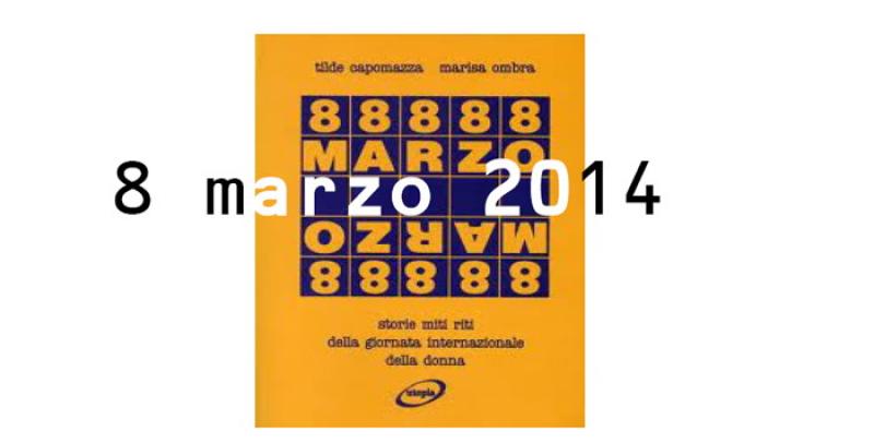 8 marzo 2014: o lo vivi o lo scordi