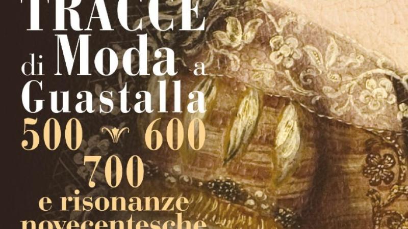 Mostra: "Tracce di Moda a Guastalla 500-600-700 e risonanze novecentesche"